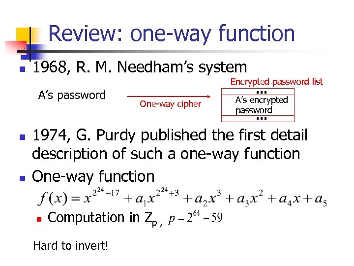 Review: one-way function n 1968, R. M. Needham’s system Encrypted password list A’s password