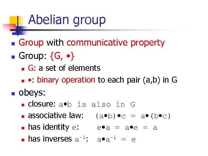 Abelian group n n Group with communicative property Group: {G, • } n n