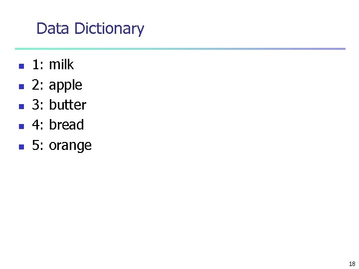 Data Dictionary n n n 1: 2: 3: 4: 5: milk apple butter bread