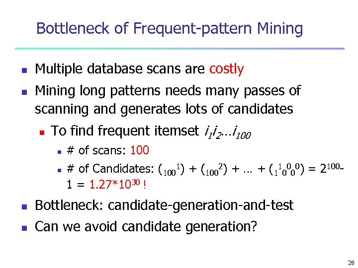 Bottleneck of Frequent-pattern Mining n n Multiple database scans are costly Mining long patterns