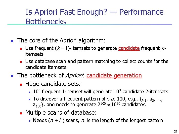 Is Apriori Fast Enough? — Performance Bottlenecks n The core of the Apriori algorithm:
