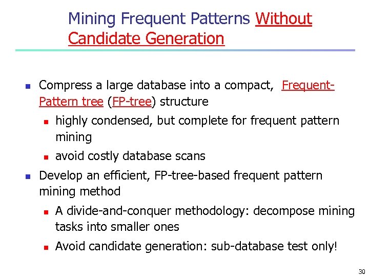 Mining Frequent Patterns Without Candidate Generation n Compress a large database into a compact,