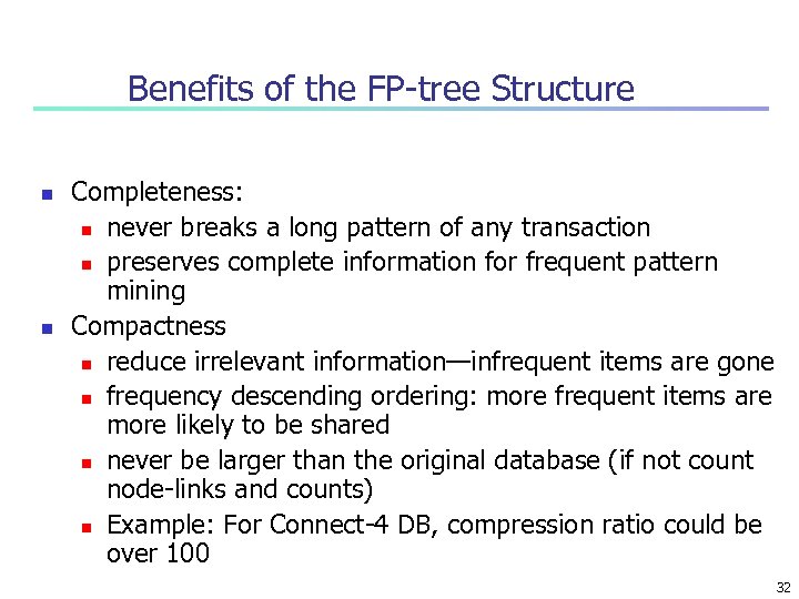 Benefits of the FP-tree Structure n n Completeness: n never breaks a long pattern