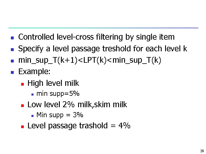 n n Controlled level-cross filtering by single item Specify a level passage treshold for