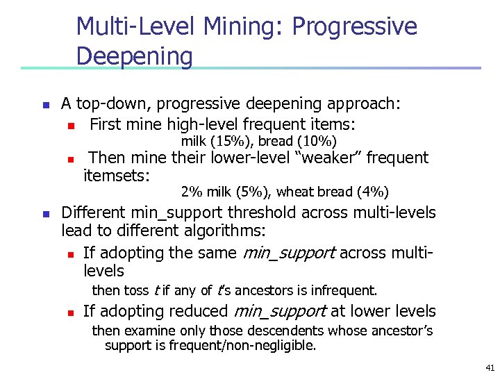 Multi-Level Mining: Progressive Deepening n A top-down, progressive deepening approach: n First mine high-level