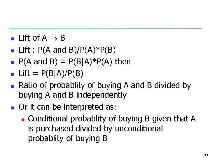 n n n Lift of A B Lift : P(A and B)/P(A)*P(B) P(A and