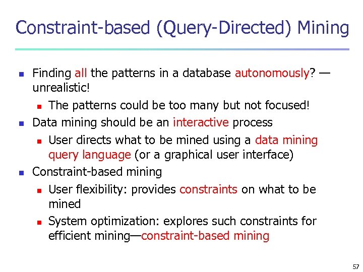 Constraint-based (Query-Directed) Mining n n n Finding all the patterns in a database autonomously?