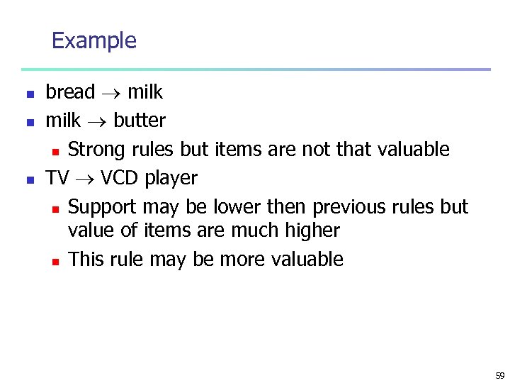 Example n n n bread milk butter n Strong rules but items are not