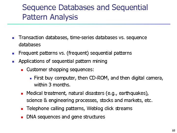 Sequence Databases and Sequential Pattern Analysis n Transaction databases, time-series databases vs. sequence databases