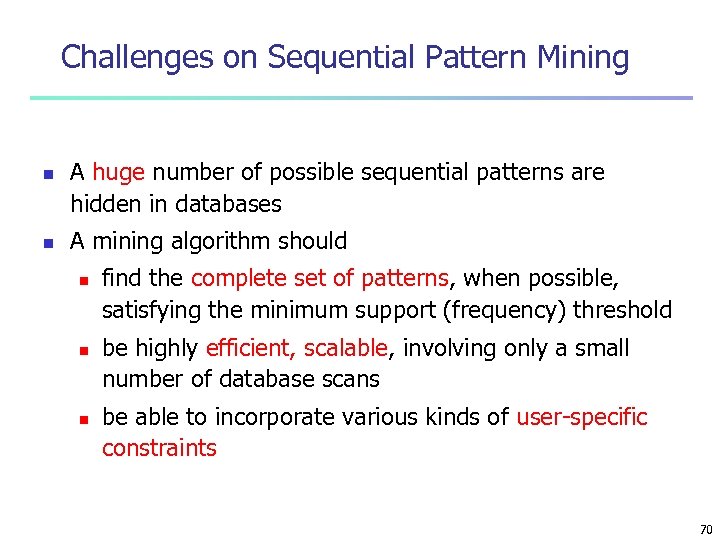 Challenges on Sequential Pattern Mining n n A huge number of possible sequential patterns