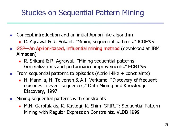 Studies on Sequential Pattern Mining n n Concept introduction and an initial Apriori-like algorithm