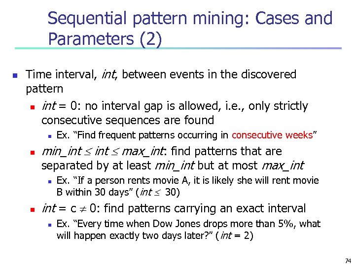 Sequential pattern mining: Cases and Parameters (2) n Time interval, int, between events in