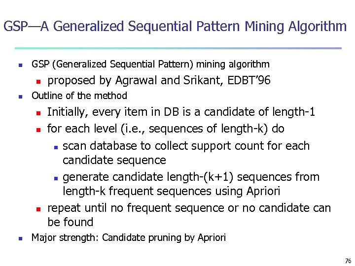 GSP—A Generalized Sequential Pattern Mining Algorithm n GSP (Generalized Sequential Pattern) mining algorithm n