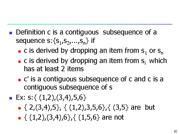 n n Definition c is a contiguous subsequence of a sequence s: {s 1,