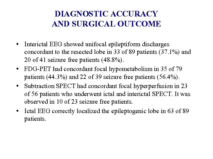 DIAGNOSTIC ACCURACY AND SURGICAL OUTCOME • Interictal EEG showed unifocal epileptiform discharges concordant to