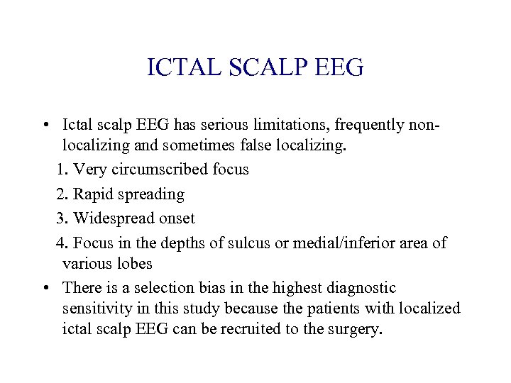 ICTAL SCALP EEG • Ictal scalp EEG has serious limitations, frequently nonlocalizing and sometimes