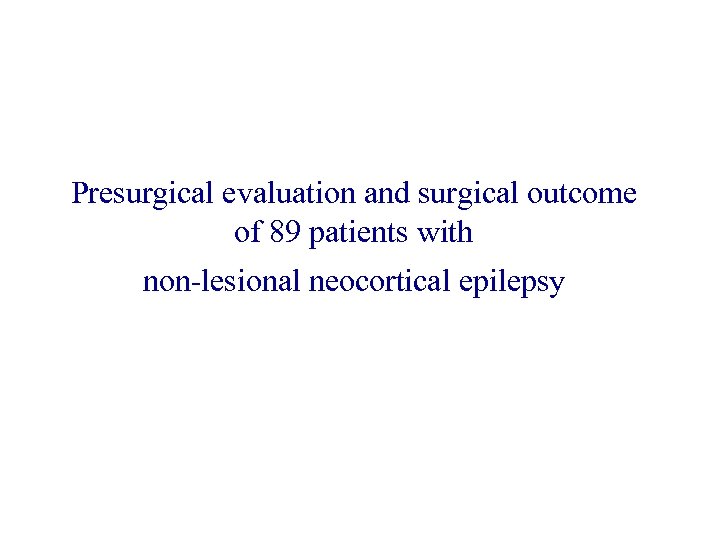 Presurgical evaluation and surgical outcome of 89 patients with non-lesional neocortical epilepsy 