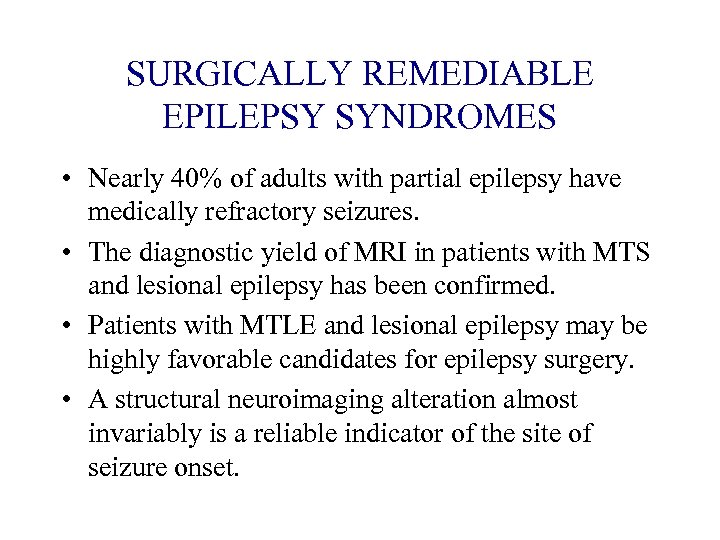 SURGICALLY REMEDIABLE EPILEPSY SYNDROMES • Nearly 40% of adults with partial epilepsy have medically