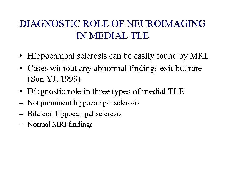 DIAGNOSTIC ROLE OF NEUROIMAGING IN MEDIAL TLE • Hippocampal sclerosis can be easily found