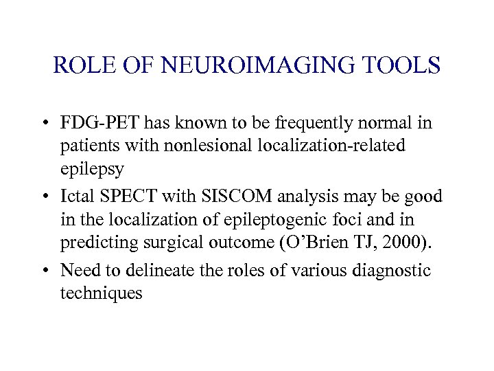 ROLE OF NEUROIMAGING TOOLS • FDG-PET has known to be frequently normal in patients