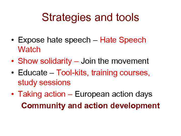 Strategies and tools • Expose hate speech – Hate Speech Watch • Show solidarity