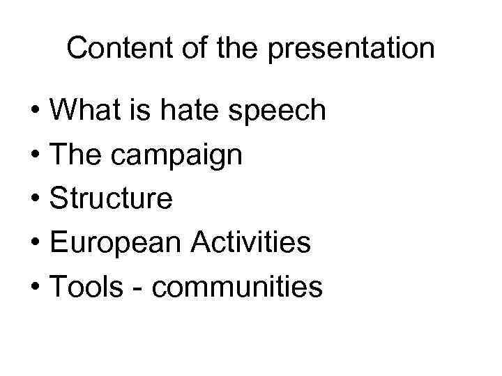 Content of the presentation • What is hate speech • The campaign • Structure