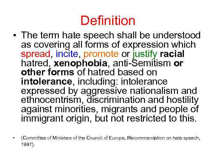 Definition • The term hate speech shall be understood as covering all forms of