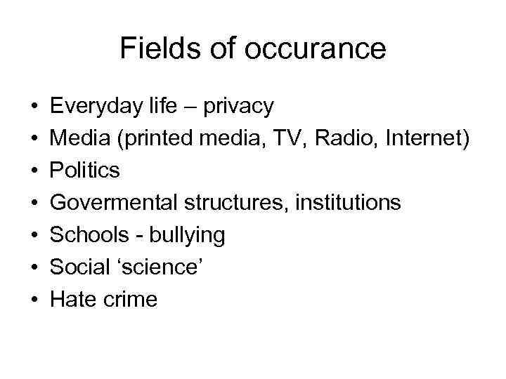 Fields of occurance • • Everyday life – privacy Media (printed media, TV, Radio,