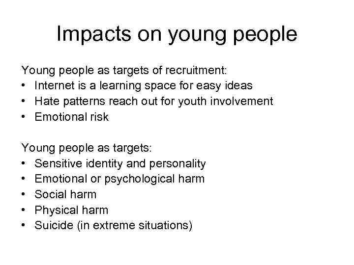 Impacts on young people Young people as targets of recruitment: • Internet is a