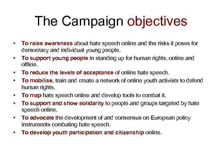 The Campaign objectives • • To raise awareness about hate speech online and the