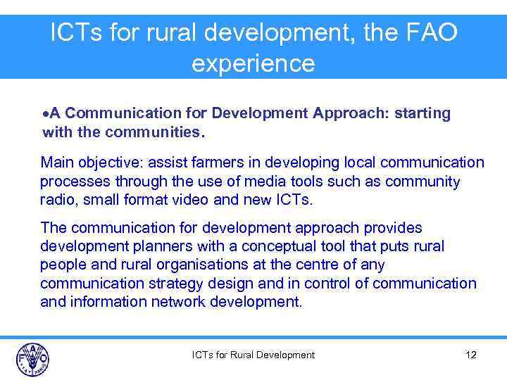 ICTs for rural development, the FAO experience A Communication for Development Approach: starting with