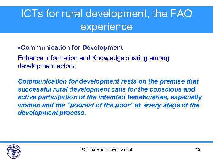 ICTs for rural development, the FAO experience Communication for Development Enhance Information and Knowledge