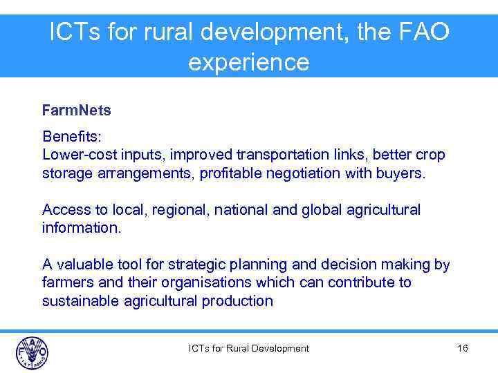 ICTs for rural development, the FAO experience Farm. Nets Benefits: Lower-cost inputs, improved transportation