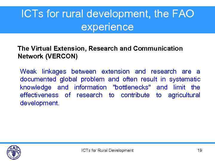 ICTs for rural development, the FAO experience The Virtual Extension, Research and Communication Network