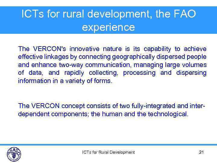 ICTs for rural development, the FAO experience The VERCON's innovative nature is its capability