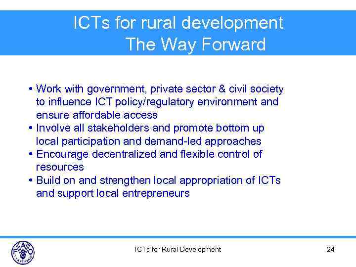 ICTs for rural development The Way Forward • Work with government, private sector &