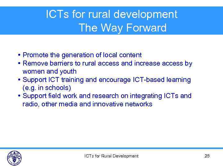 ICTs for rural development The Way Forward • Promote the generation of local content