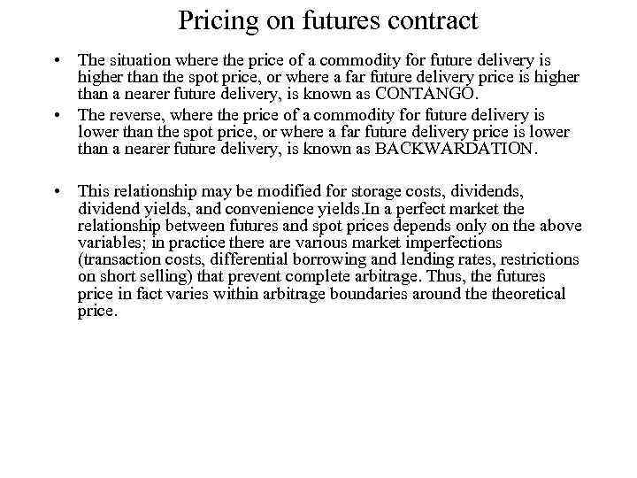 Pricing on futures contract • The situation where the price of a commodity for