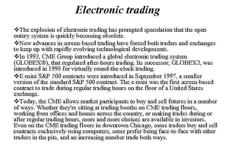Electronic trading v. The explosion of electronic trading has prompted speculation that the open