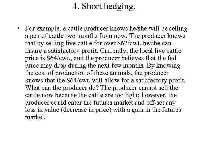 4. Short hedging. • For example, a cattle producer knows he/she will be selling