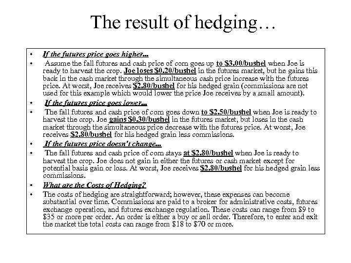 The result of hedging… • • If the futures price goes higher. . .