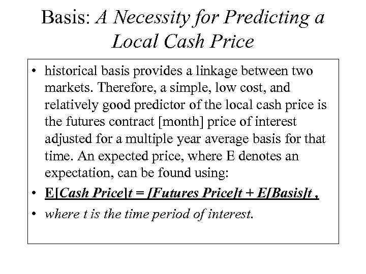 Basis: A Necessity for Predicting a Local Cash Price • historical basis provides a