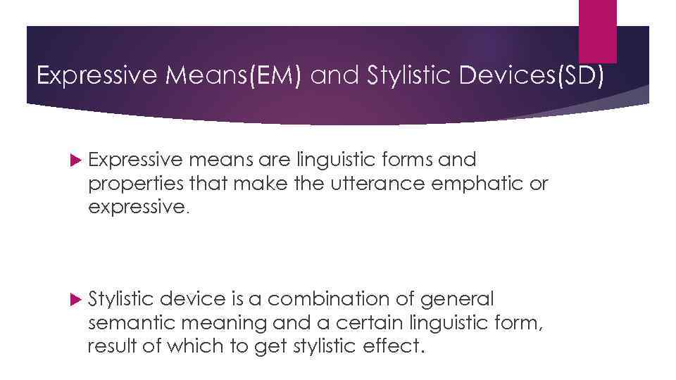 Expressive Means(EM) and Stylistic Devices(SD) Expressive means are linguistic forms and properties that make