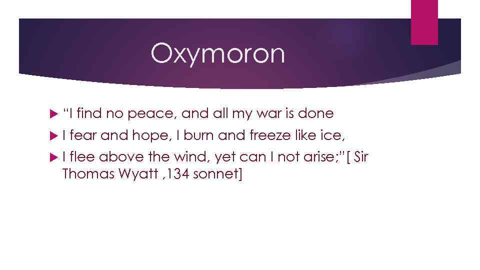 Oxymoron “I find no peace, and all my war is done I fear and