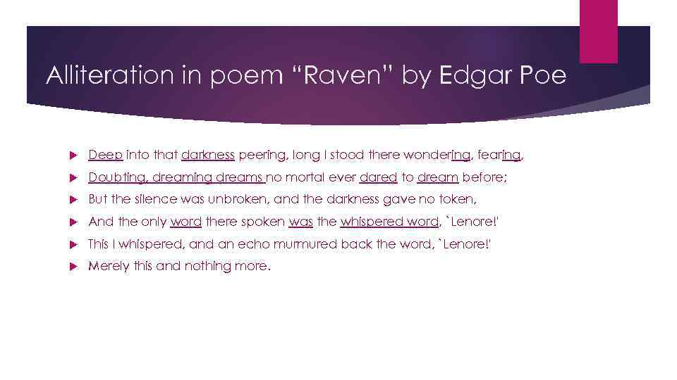 Alliteration in poem “Raven” by Edgar Poe Deep into that darkness peering, long I