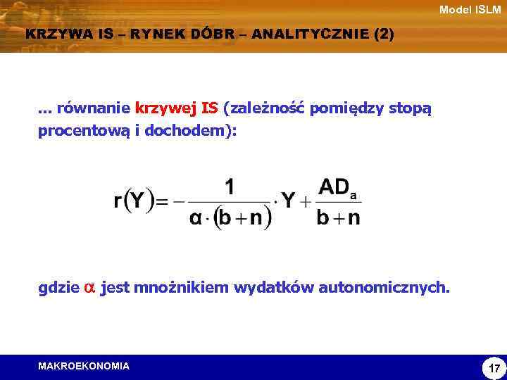 Model ISLM KRZYWA IS – RYNEK DÓBR – ANALITYCZNIE (2) . . . równanie