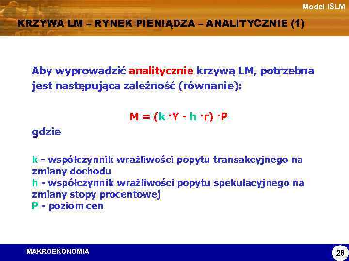 Model ISLM KRZYWA LM – RYNEK PIENIĄDZA – ANALITYCZNIE (1) Aby wyprowadzić analitycznie krzywą