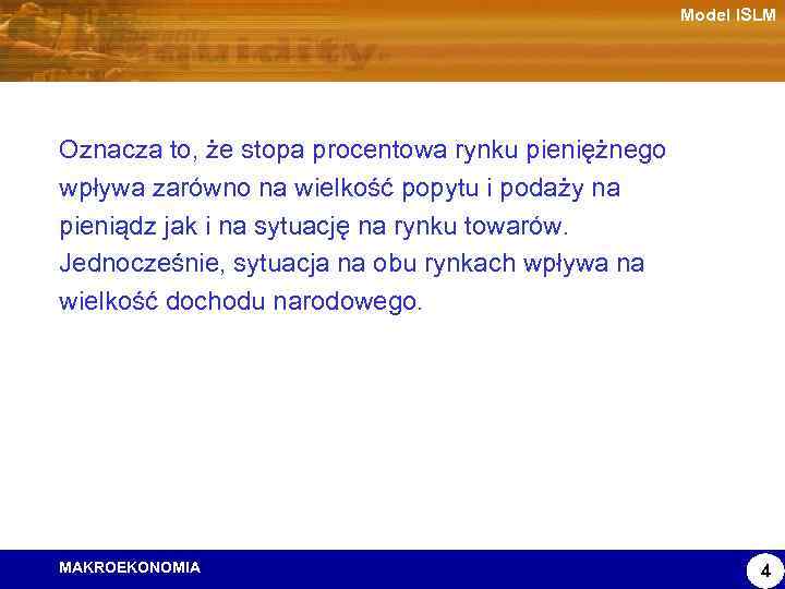 Model ISLM Oznacza to, że stopa procentowa rynku pieniężnego wpływa zarówno na wielkość popytu