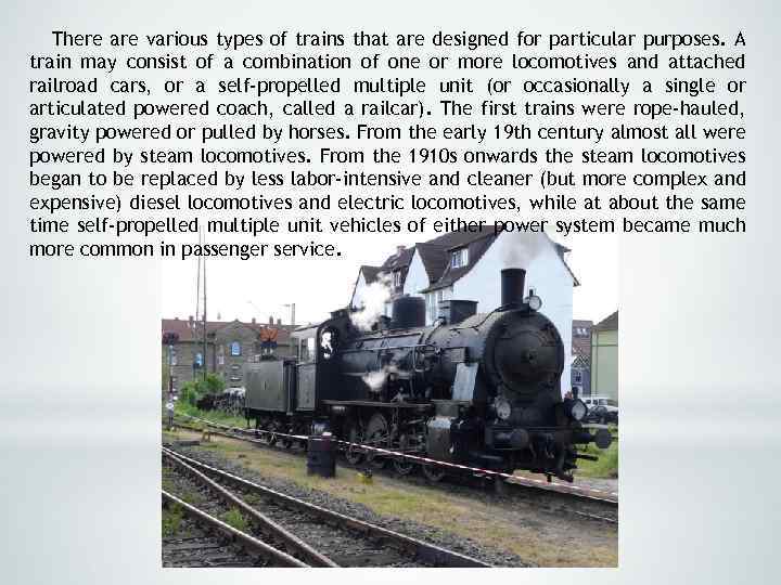There are various types of trains that are designed for particular purposes. A train