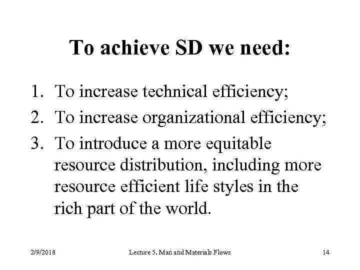 To achieve SD we need: 1. To increase technical efficiency; 2. To increase organizational